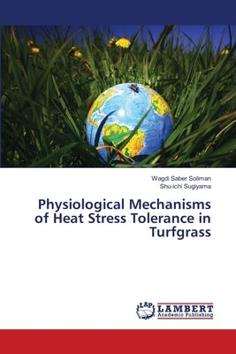 Physiological Mechanisms of Heat Stress Tolerance in Turfgrass by Soliman, Wagdi Saber