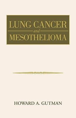 Lung Cancer and Mesothelioma by Gutman, Howard A.
