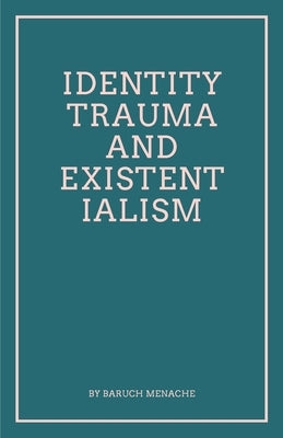 Identity, Trauma and Existentialism: Philosophical Exploration of Family Dynamics and Cultural Transitions by Menache, Baruch