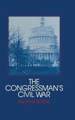 The Congressman's Civil War by Bogue, Allan G.