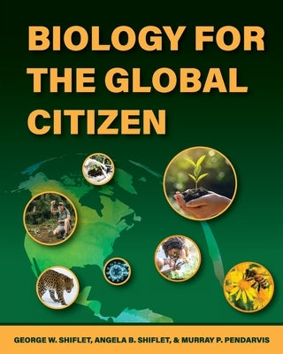Biology for the Global Citizen by Shiflet, Angela B.