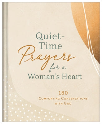 Quiet-Time Prayers for a Woman's Heart: 180 Comforting Conversations with God by Compiled by Barbour Staff