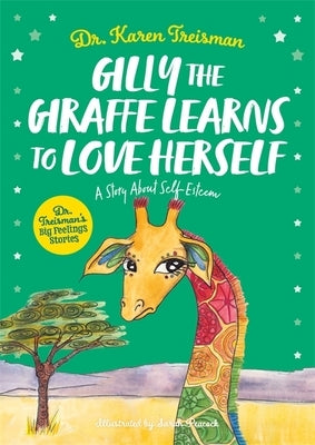 Gilly the Giraffe Learns to Love Herself: A Story about Self-Esteem by Treisman, Karen