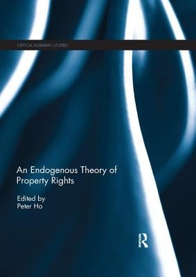 An Endogenous Theory of Property Rights by Ho, Peter