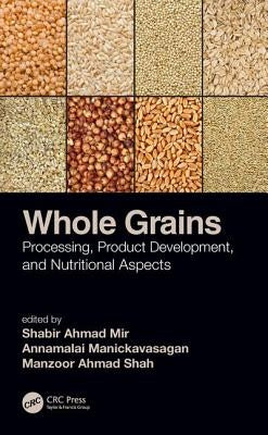 Whole Grains: Processing, Product Development, and Nutritional Aspects by Mir, Shabir Ahmad