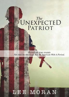 The Unexpected Patriot by Moran, Lee