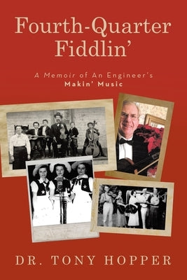 Fourth-Quarter Fiddlin': A Memoir of An Engineer's Makin' Music by Hopper, Tony