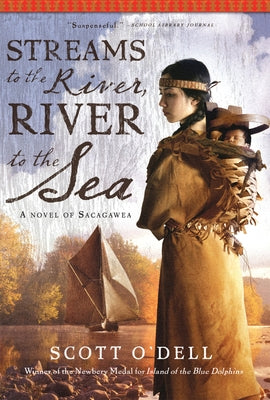Streams to the River, River to the Sea: A Novel of Sacagawea by O'Dell, Scott