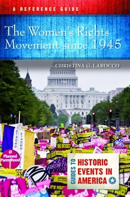 The Women's Rights Movement since 1945: A Reference Guide by Larocco, Christina