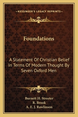 Foundations: A Statement Of Christian Belief In Terms Of Modern Thought By Seven Oxford Men by Streeter, Burnett H.