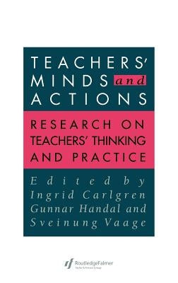 Teachers' Minds And Actions: Research On Teachers' Thinking And Practice by Handal, Gunnar