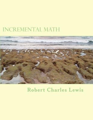 Incremental Math by Lewis, Robert Charles