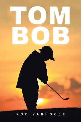 Tom Bob by Vanhoose, Rod