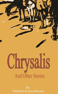Chrysalis and Other Stories by Kotsyubinsky, Mikhail Mikhailovich