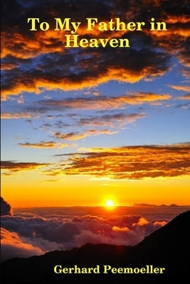 To My Father in Heaven by Peemoeller, Gerhard