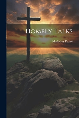 Homely Talks by Pearse, Mark Guy