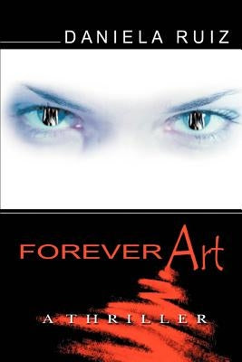 Forever Art: A Thriller by Ruiz, Daniela