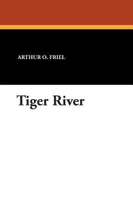 Tiger River by Friel, Arthur O.
