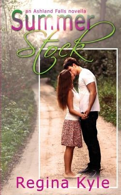 Summer Stock: An Ashland Falls Novella by Kyle, Regina