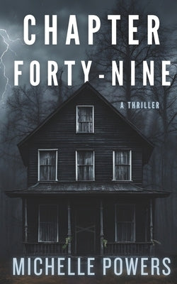 Chapter Forty-Nine: A Dark and Twisted Psychological Thriller by Powers, Michelle