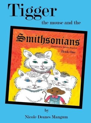 Tigger the Mouse and the Smithsonians: Book One by Mangum, Nicole