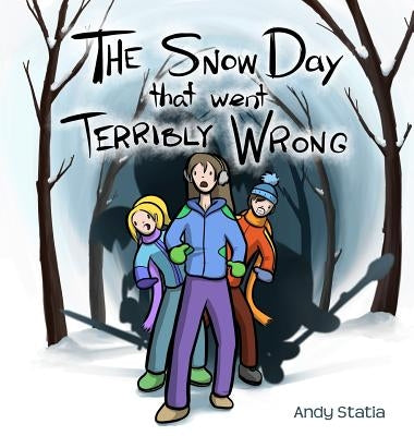 The Snow Day that went Terribly Wrong by Statia, Andy