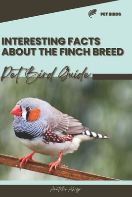 Interesting facts about the Finch breed: Pet bird guide by Ahryr, Anatolii