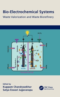 Bio-Electrochemical Systems: Waste Valorization and Waste Biorefinery by Chandrasekhar, Kuppam
