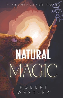 Natural Magic: A Helminverse Novel by Westley, Robert