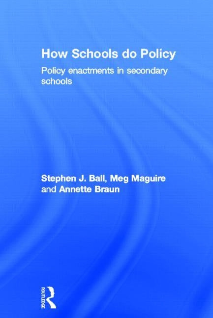 How Schools Do Policy: Policy Enactments in Secondary Schools by Ball, Stephen J.