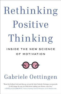 Rethinking Positive Thinking: Inside the New Science of Motivation by Oettingen, Gabriele