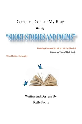 Come and Content My Heart: Short Stories and Poems by Pierre, Ketly