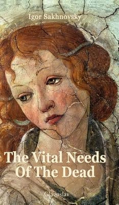 The Vital Needs of the Dead by Sakhnovsky, Igor