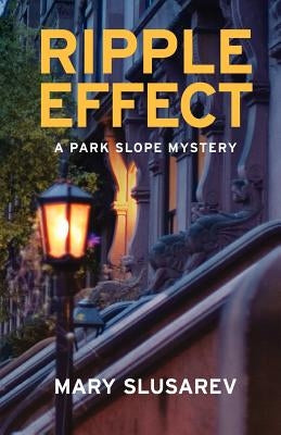 Ripple Effect: A Park Slope Mystery by Slusarev, Mary M.