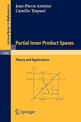 Partial Inner Product Spaces: Theory and Applications by Antoine, J-P
