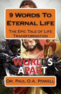 9 Words To Eternal Life: The Epic Tale of Life Transformation by Powell, Paul O. a.