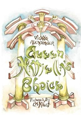 Queen Hattiella's Choice by Alexander, Vickie