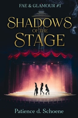 Shadows of the Stage by Schoene, Patience D.