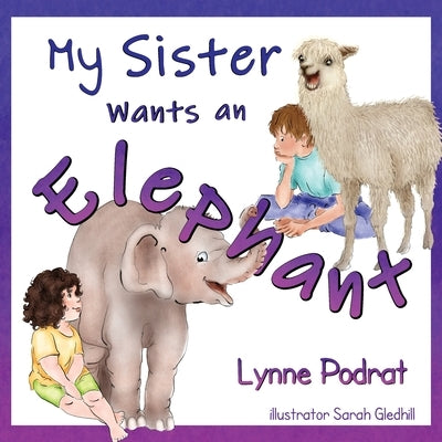 My Sister Wants an Elephant by Podrat, Lynne