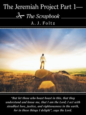 The Jeremiah Project Part 1-The Scrapbook by Foltz, A. J.
