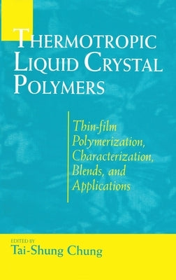 Thermotropic Liquid Crystal Polymers: Thin-film Poly Chara Blends by Chung, Tai-Shung