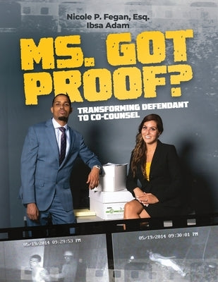 Ms. Got Proof? Transforming Defendant to Co-Counsel by Adam, Ibsa