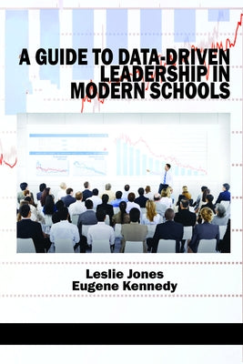 A Guide to Data-Driven Leadership in Modern Schools by Jones, Leslie