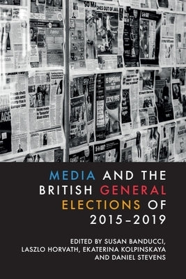Media and the British General Elections of 2015-2019 by Banducci, Susan