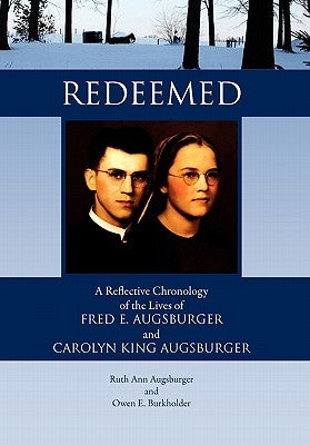 Redeemed: A Reflective Chronology of the Lives of Fred E. Augsburger and Carolyn King Augsburger by Ruth Ann Augsburger