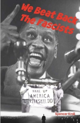 We Beat Back The Fascists by Kroll, Spencer Daniel