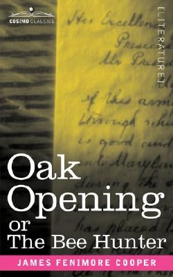 Oak Openings or the Bee Hunter by Cooper, James Fenimore