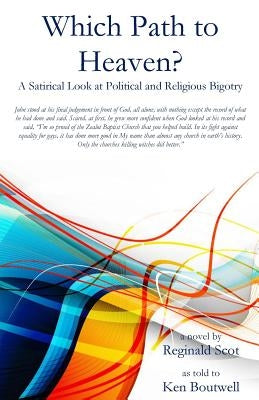 Which Path to Heaven?: A Satirical Look at Political and Religious Bigotry by Boutwell, Kenneth