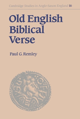 Old English Biblical Verse: Studies in Genesis, Exodus and Daniel by Remley, Paul G.
