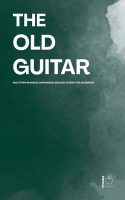 The Old Guitar And Other Bilingual Norwegian-English Stories for Beginners by Bilingual, Pomme